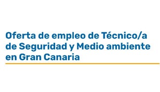 Oferta de empleo de Técnico/a de Seguridad y Medio ambiente en Gran Canaria